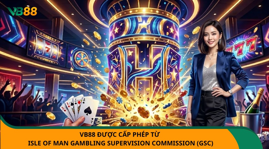 VB88 được cấp phép từ Isle of Man Gambling Supervision Commission (GSC)